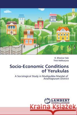 Socio-Economic Conditions of Yerukulas Bhaskar Naik B.                          Mallikarjuna Thoti 9783838303840 LAP Lambert Academic Publishing - książka