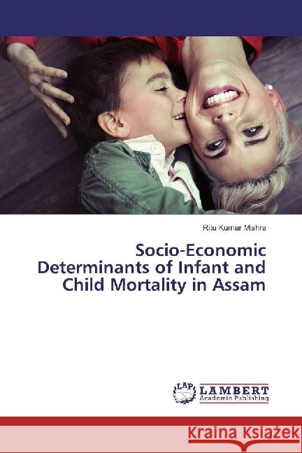 Socio-Economic Determinants of Infant and Child Mortality in Assam Mishra, Ritu Kumar 9783659644986 LAP Lambert Academic Publishing - książka