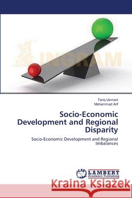 Socio-Economic Development and Regional Disparity Usmani Tariq                             Arif Mohammad 9783659345012 LAP Lambert Academic Publishing - książka