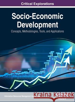 Socio-Economic Development: Concepts, Methodologies, Tools, and Applications, VOL 2 Information Reso Managemen 9781668430491 Information Science Reference - książka