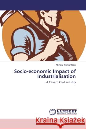 Socio-economic Impact of Industrialisation Naik, Abhaya Kumar 9783845477725 LAP Lambert Academic Publishing - książka