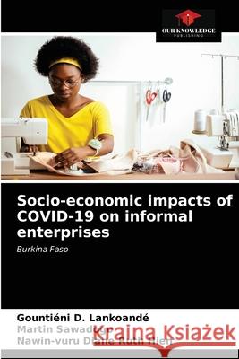 Socio-economic impacts of COVID-19 on informal enterprises Lankoand Martin Sawadogo Nawin-Vuru Diane Ruth Hien 9786203342918 Our Knowledge Publishing - książka