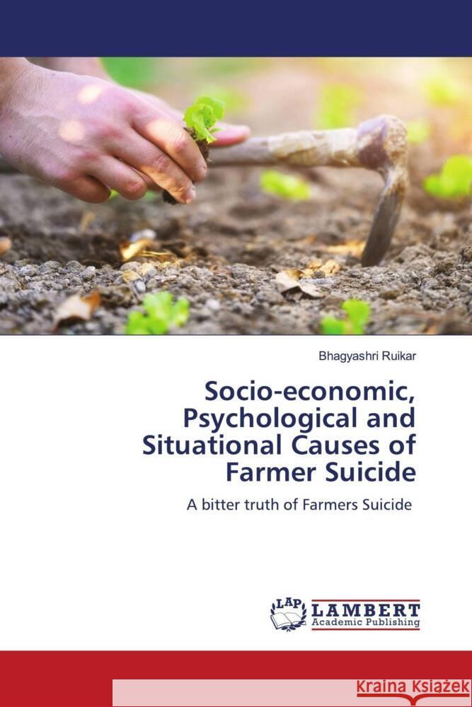 Socio-economic, Psychological and Situational Causes of Farmer Suicide Bhagyashri Ruikar 9786207463718 LAP Lambert Academic Publishing - książka