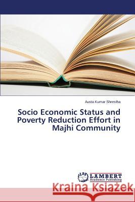 Socio Economic Status and Poverty Reduction Effort in Majhi Community Shrestha Austa Kumar 9783659625930 LAP Lambert Academic Publishing - książka