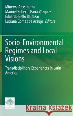 Socio-Environmental Regimes and Local Visions: Transdisciplinary Experiences in Latin America Arce Ibarra, Minerva 9783030497668 Springer - książka