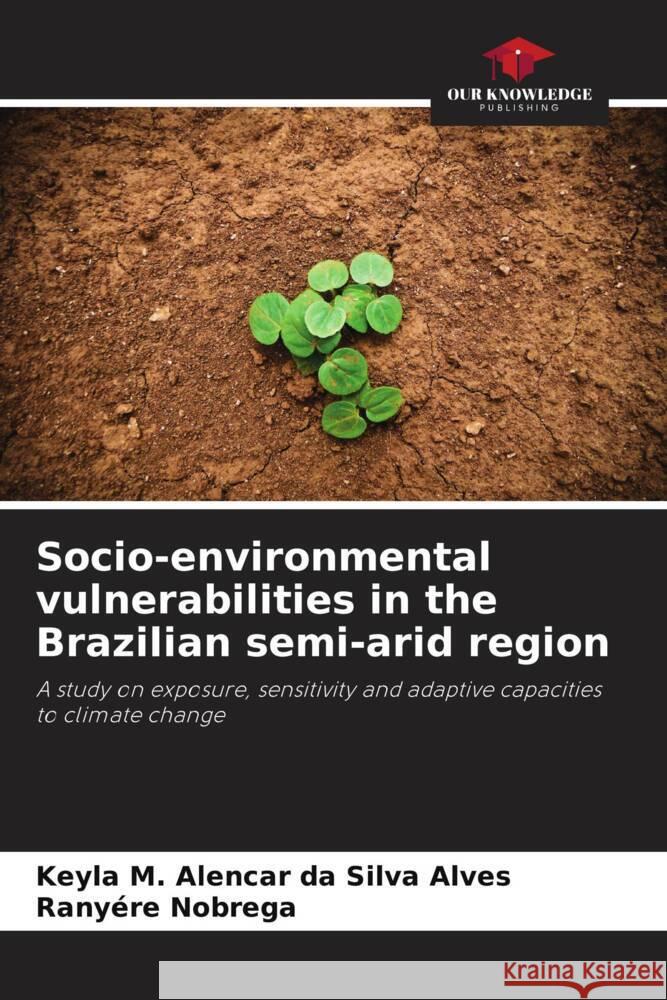 Socio-environmental vulnerabilities in the Brazilian semi-arid region Alencar da Silva Alves, Keyla M., Nobrega, Ranyére 9786208575540 Our Knowledge Publishing - książka