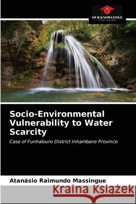 Socio-Environmental Vulnerability to Water Scarcity Atanásio Raimundo Massingue 9786202703178 Our Knowledge Publishing - książka