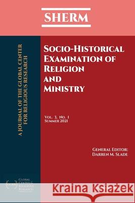 Socio-Historical Examination of Religion and Ministry: SHERM Vol. 3, No. 1 Darren M. Slade 9781736273944 Gcrr Press - książka