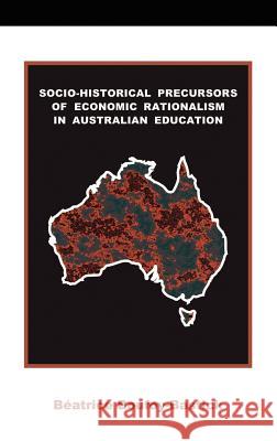 Socio-historical Precursors of Economic Rationalism in Australian Education Beatrice Boufoy-Bastick 9789766105525 Stoneman & Lang - książka