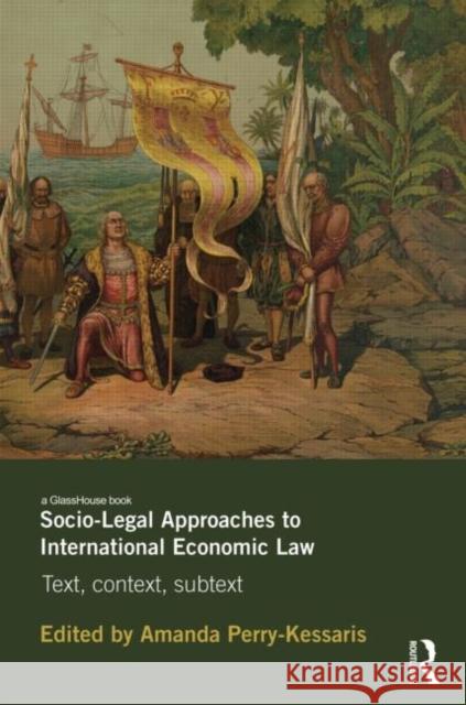 Socio-Legal Approaches to International Economic Law: Text, Context, Subtext Amanda Perry-Kessaris   9780415658676 Taylor and Francis - książka