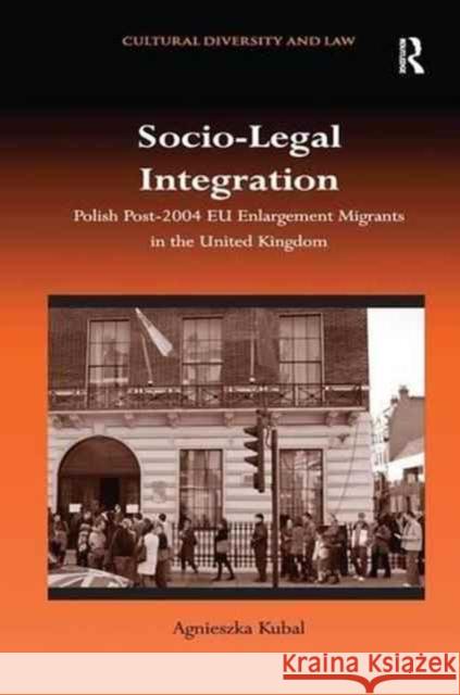 Socio-Legal Integration: Polish Migrants Post-2004 Eu Enlargement Migrants in the United Kingdom Agnieszka Kubal 9781138271616 Routledge - książka