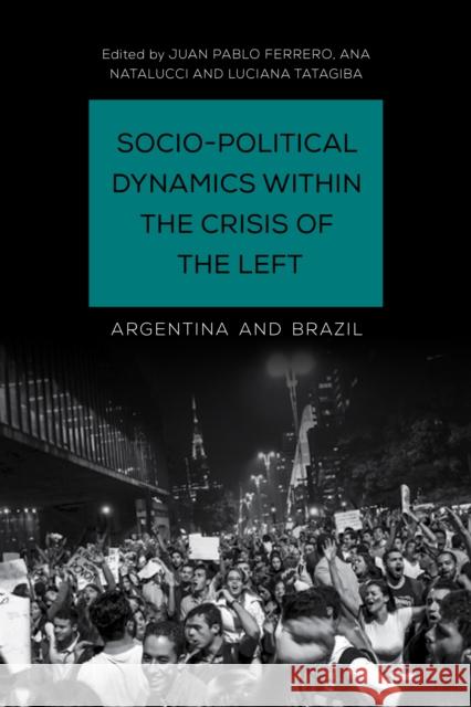 Socio-Political Dynamics within the Crisis of the Left: Argentina and Brazil Ferrero, Juan Pablo 9781786607843 Rowman & Littlefield International - książka