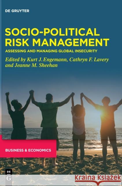 Socio-Political Risk Management: Assessing and Managing Global Insecurity Kurt J. Engemann Cathryn F. Lavery Jeanne M. Sheehan 9783110736342 de Gruyter - książka