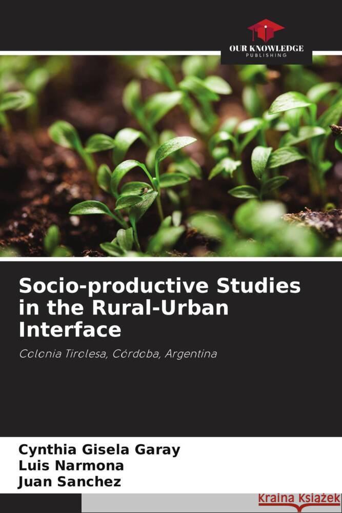 Socio-productive Studies in the Rural-Urban Interface Cynthia Gisela Garay Luis Narmona Juan Sanchez 9786206682295 Our Knowledge Publishing - książka