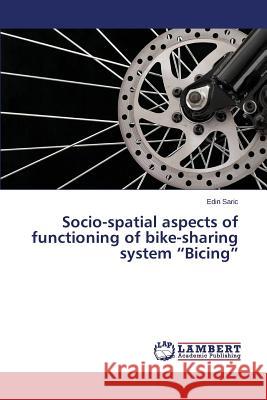 Socio-spatial aspects of functioning of bike-sharing system Bicing Saric Edin 9783659748172 LAP Lambert Academic Publishing - książka