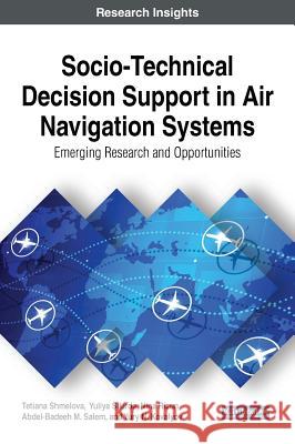 Socio-Technical Decision Support in Air Navigation Systems: Emerging Research and Opportunities Tetiana Shmelova Yuliya Sikirda Nina Rizun 9781522531081 Engineering Science Reference - książka