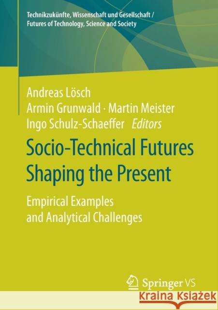 Socio-Technical Futures Shaping the Present: Empirical Examples and Analytical Challenges Lösch, Andreas 9783658271541 Springer vs - książka