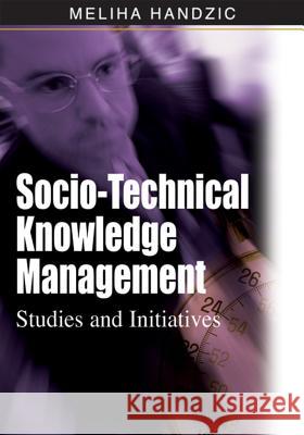 Socio-Technical Knowledge Management: Studies and Initiatives Handzic, Meliha 9781599045498 IGI Global - książka