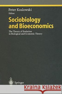 Sociobiology and Bioeconomics: The Theory of Evolution in Biological and Economic Theory Koslowski, Peter 9783642084706 Springer - książka