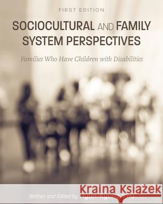 Sociocultural and Family System Perspectives: Families Who Have Children with Disabilities Hyun-Kyung You 9781516565948 Cognella Academic Publishing - książka