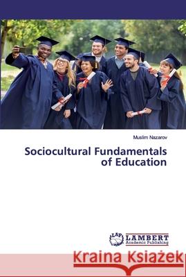 Sociocultural Fundamentals of Education Muslim Nazarov 9786202553704 LAP Lambert Academic Publishing - książka