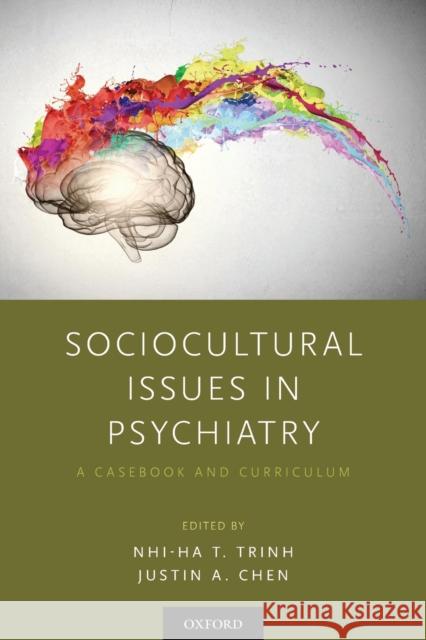 Sociocultural Issues in Psychiatry: A Casebook and Curriculum Nhi-Ha T. Trinh Justin A. Chen 9780190849986 Oxford University Press, USA - książka