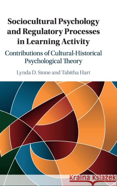 Sociocultural Psychology and Regulatory Processes in Learning Activity: Contributions of Cultural-Historical Psychological Theory Lynda D. Stone Tabitha Hart 9781107105034 Cambridge University Press - książka