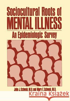 Sociocultural Roots of Mental Illness: An Epidemiologic Survey Schwab, J. 9781468424355 Springer - książka