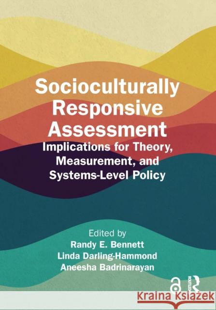 Socioculturally Responsive Assessment: Implications for Theory, Measurement, and Systems-Level Policy Randy E. Bennett Linda Darling-Hammond Aneesha Badrinarayan 9781032563589 Routledge - książka