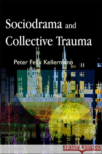 Sociodrama and Collective Trauma Peter Felix Kellermann 9781843104469 Jessica Kingsley Publishers - książka