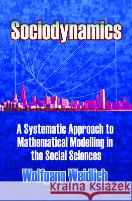 Sociodynamics: A Systematic Approach to Mathematical Modelling in the Social Sciences Weidlich, Wolfgang 9780486450278 Dover Publications - książka