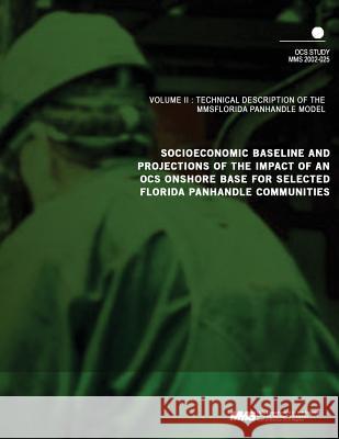 Socioeconomic Baseline and Projections of the Impact of an OCS Onshore Base for Selected Florida Panhandle Communities Volume 3: Technical Description U. S. Department of the Interior Mineral 9781505504705 Createspace - książka