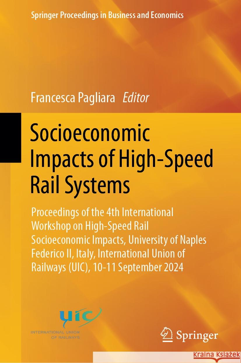Socioeconomic Impacts of High-Speed Rail Systems: Proceedings of the 4th International Workshop on High-Speed Rail Socioeconomic Impacts, University of Naples Federico II, Italy, International Union o Francesca Pagliara 9783031825279 Springer International Publishing AG - książka