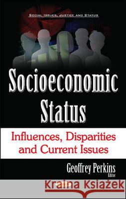 Socioeconomic Status: Influences, Disparities & Current Issues Geoffrey Perkins 9781634853262 Nova Science Publishers Inc - książka