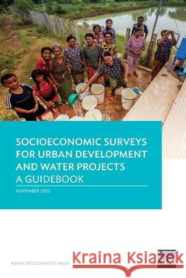 Socioeconomic Surveys for Urban Development and Water Projects: A Guidebook Asian Development Bank   9789292697860 Asian Development Bank - książka
