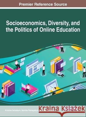 Socioeconomics, Diversity, and the Politics of Online Education Kristina Setzekorn Nainika Patnayakuni Tina Burton 9781799835837 Information Science Reference - książka