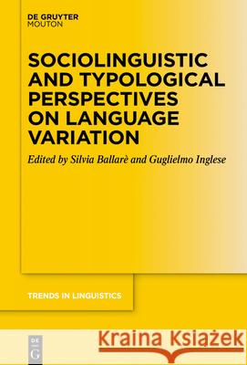 Sociolinguistic and Typological Perspectives on Language Variation Silvia Ballar? Guglielmo Inglese 9783112214107 de Gruyter Mouton - książka