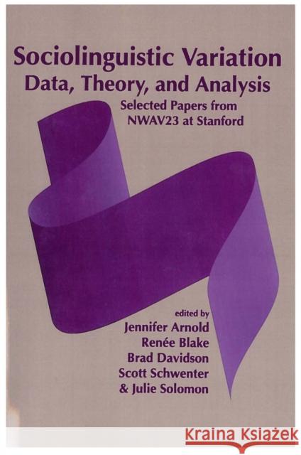 Sociolinguistic Variation : Data, Theory, and Analysis Arnold, Jennifer 9781575860381 John Wiley & Sons - książka