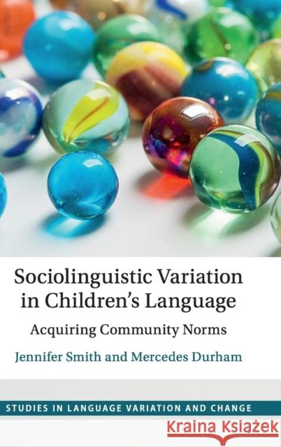 Sociolinguistic Variation in Children's Language: Acquiring Community Norms Jennifer Smith Mercedes Durham 9781107172616 Cambridge University Press - książka