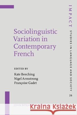 Sociolinguistic Variation in Contemporary French Kate Beeching (University of the West of England, Bristol), Nigel Armstrong (University of Leeds), Françoise Gadet (Univ 9789027218650 John Benjamins Publishing Co - książka