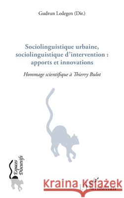Sociolinguistique urbaine, sociolinguistique d'intervention: apports et innovations: Hommage scientifique à Thierry Bulot Ledegen, Gudrun 9782343134857 Editions L'Harmattan - książka