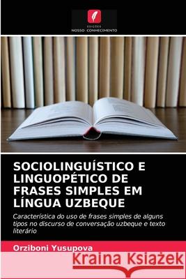 Sociolinguístico E Linguopético de Frases Simples Em Língua Uzbeque Orziboni Yusupova 9786203140309 Edicoes Nosso Conhecimento - książka