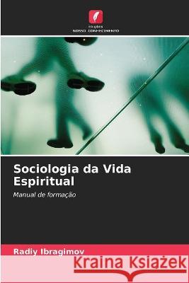 Sociologia da Vida Espiritual Radiy Ibragimov 9786203137583 Edicoes Nosso Conhecimento - książka
