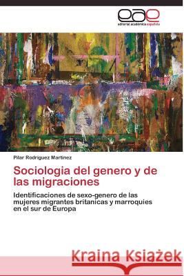 Sociologia del genero y de las migraciones Rodriguez Martinez Pilar 9783844337396 Editorial Academica Espanola - książka