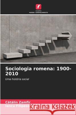 Sociologia romena: 1900-2010 Zamfir, Catalin, Filipescu, Iancu 9786208677411 Edições Nosso Conhecimento - książka