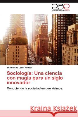 Sociologia: Una Ciencia Con Magia Para Un Siglo Innovador Leoni Handel, Sheina Lee 9783848471928 Editorial Acad Mica Espa Ola - książka