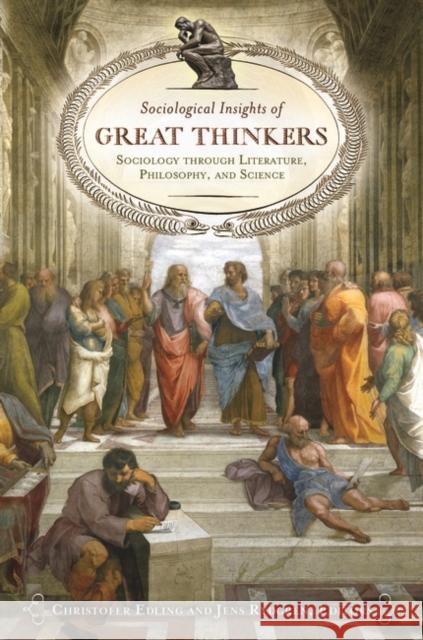 Sociological Insights of Great Thinkers: Sociology through Literature, Philosophy, and Science Edling, Christofer 9780313384707 Praeger Publishers - książka