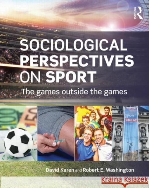 Sociological Perspectives on Sport: The Games Outside the Games David Karen Robert E. Washington 9780415718417 Routledge - książka