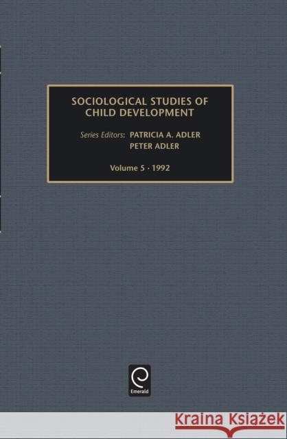 Sociological Studies of Child Development Peter Adler, Patricia A. Adler 9781559384803 Emerald Publishing Limited - książka