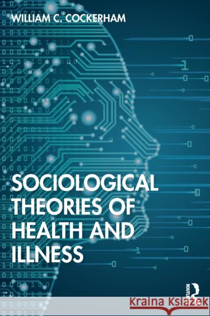 Sociological Theories of Health and Illness William C. Cockerham 9780367469085 Routledge - książka